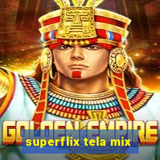 superflix tela mix